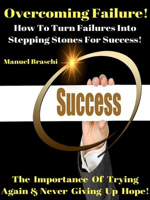 cover image of Overcoming Failure--How to Turn Failures Into Stepping Stones For Success!
